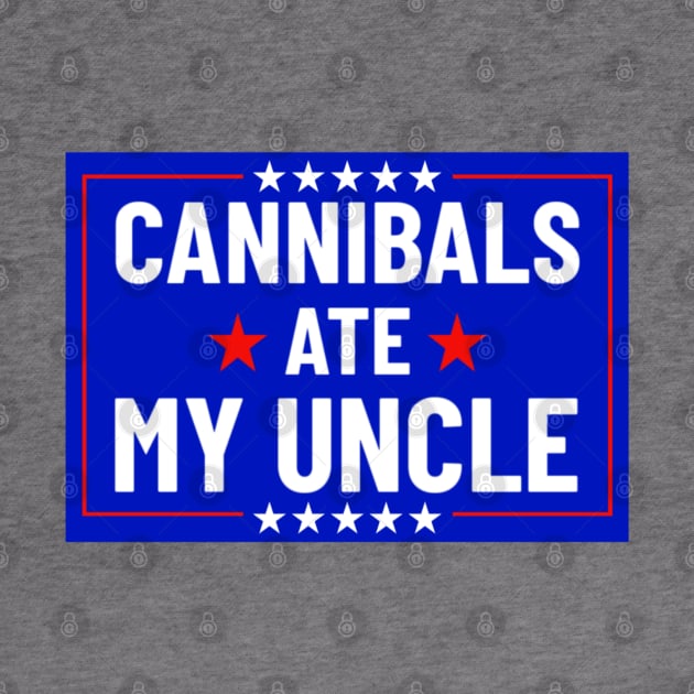 Cannibals Ate My Uncle Biden Funny Saying by Bubble cute 